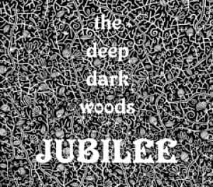 DEEP DARK WOODS - JUBILEE