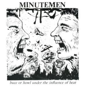 MINUTEMEN - BUZZ OR HOWL UNDER THE INFLUENCE OF HEAT