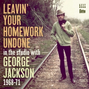 JACKSON, GEORGE - LEAVIN' YOUR HOMEWORK UNDONE