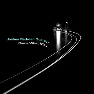 JOSHUA REDMAN QUARTET - COME WHAT MAY