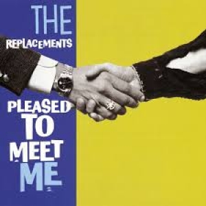 REPLACEMENTS - PLEASED TO MEET ME
