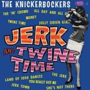 KNICKERBOCKERS - JERK AND TWINE TIME