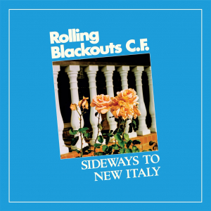 ROLLING BLACKOUTS COASTAL FEVER - SIDEWAYS TO NEW ITALY