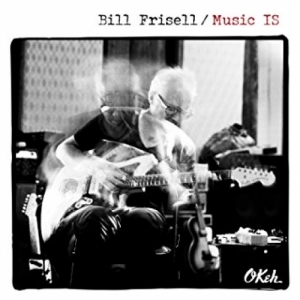 FRISELL, BILL - MUSIC IS
