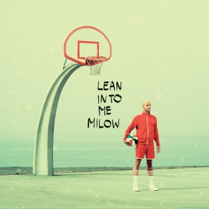 MILOW - LEAN INTO ME