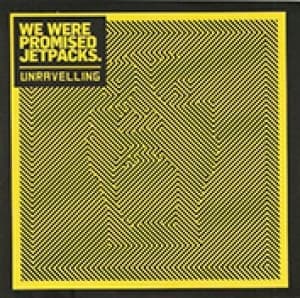 WE WERE PROMISED JETPACKS - UNRAVELLING