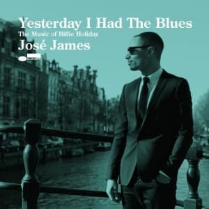 JAMES, JOSE - YESTERDAY I HAD THE BLUES..