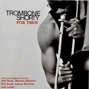 TROMBONE SHORTY - FOR TRUE