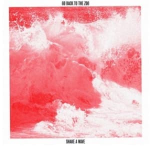 GO BACK TO THE ZOO - SHAKE A WAVE