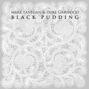 LANEGAN, MARK & GARWOOD, DUKE - BLACK PUDDING