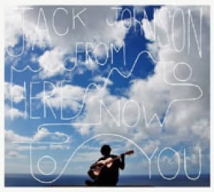 JOHNSON, JACK - FROM HERE TO NOW TO YOU