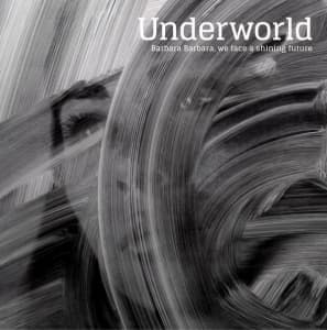 UNDERWORLD - BARBARA BARBARA, WE FACE A SHINING
