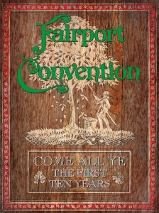 FAIRPORT CONVENTION - COME ALL YE - THE FIRST TEN YEARS (