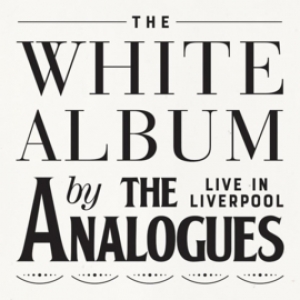 ANALOGUES, THE - THE WHITE ALBUM LIVE IN LIVERPOOL