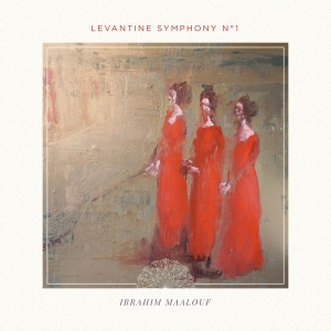 MAALOUF, IBRAHIM - LEVANTINE SYMPHONY NO. 1
