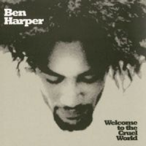 HARPER, BEN - WELCOME TO THE CRUEL WORLD