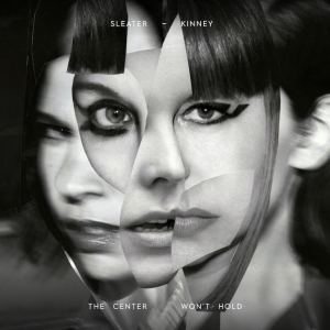 SLEATER-KINNEY - THE CENTER WON T HOLD
