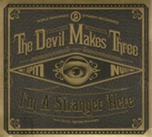 DEVIL MAKES THREE - I'M A STRANGER HERE