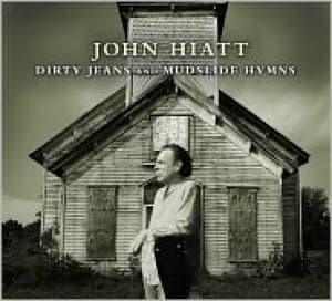 HIATT, JOHN - DIRTY JEANS AND MUDSLIDE HYMNS