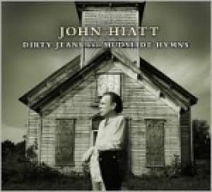 HIATT, JOHN - DIRTY JEANS AND MUDSLIDE HYMNS