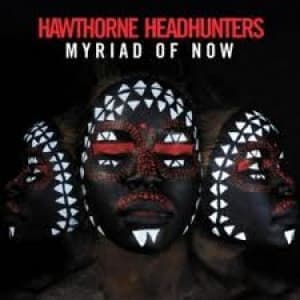 HAWTHORNE HEADHUNTERS - MYRIAD OF NOW