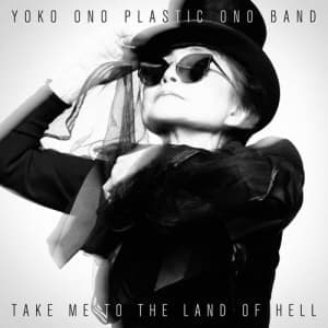 YOKO ONO & PLASTIC ONO BAND - TAKE ME TO THE LAND OF HELL