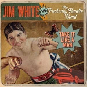 WHITE, JIM VS THE PACKWAY HANDLE BAND - TAKE IT LIKE A MAN