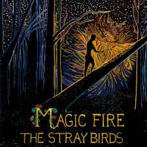 STRAY BIRDS - MAGIC FIRE
