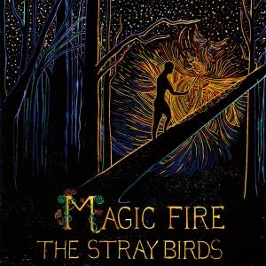 STRAY BIRDS - MAGIC FIRE