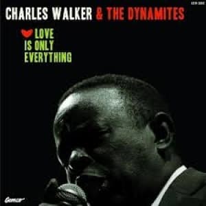 WALKER, CHARLES & THE DYNAMITES - LOVE IS ONLY EVERYTHING