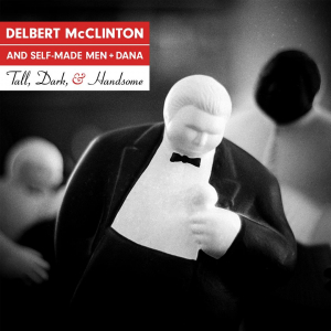 MCCLINTON, DELBERT/SELF-MADE MEN - TALL, DARK, AND HANDSOME