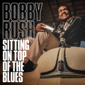 BOBBY RUSH - SITTING ON TOP OF THE BLUES