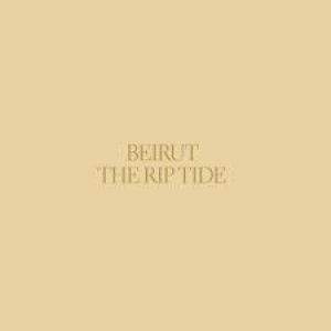 BEIRUT - THE RIP TIDE