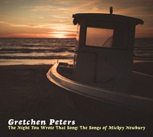 PETERS, GRETCHEN & TOM RUSSELL - THE NIGHT YOU WROTE THAT SONG: THE SONGS OF MICKEY NEWB