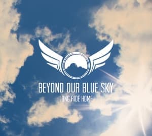 BEYOND OUR BLUE SKY - LONG RIDE HOME