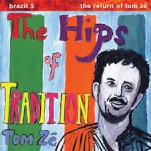 ZE, TOM - BRAZIL CLASSICS 5: HIPS OF TRADITION - RETURN OF TOM ZE