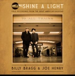 BRAGG, BILLY & JOE HENRY - SHINE A LIGHT: FIELD RECORDINGS FROM THE GREAT AMERICAN