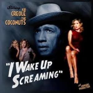 KID CREOLE & THE COCONUTS - I WAKE UP SCREAMING