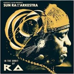 SUN RA AND HIS ARKESTRA - IN THE ORBIT OF RA