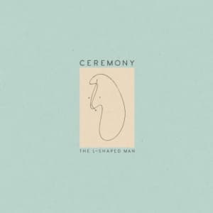 CEREMONY - L-SHAPED MAN