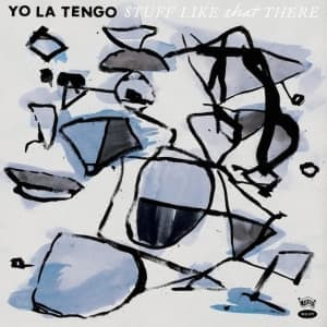 YO LA TENGO - STUFF LIKE THAT THERE
