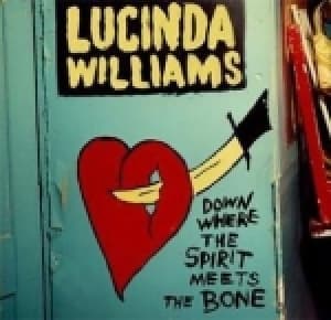 WILLIAMS, LUCINDA - DOWN WHERE THE SPIRIT MEETS THE BONE
