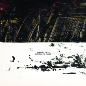 GUIDED BY VOICES - SWEATING THE PLAGUE