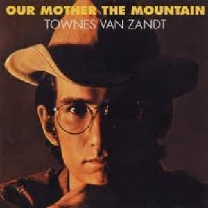 ZANDT, TOWNES VAN - OUR MOTHER THE MOUNTAIN