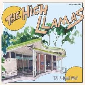 HIGH LLAMAS - TALAHOMI WAY