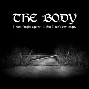 BODY - I HAVE FOUGHT AGAINST IT, BUT I CAN