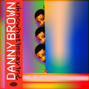 BROWN, DANNY - UKNOWHATIMSAYIN