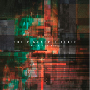 PINEAPPLE THIEF - HOLD OUR FIRE