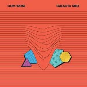 COM TRUISE - GALACTIC MELT