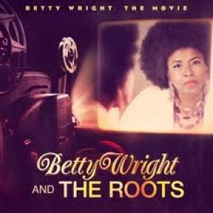 WRIGHT, BETTY & THE ROOTS - BETTY WRIGHT: THE MOVIE